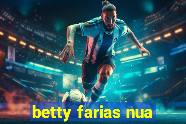 betty farias nua